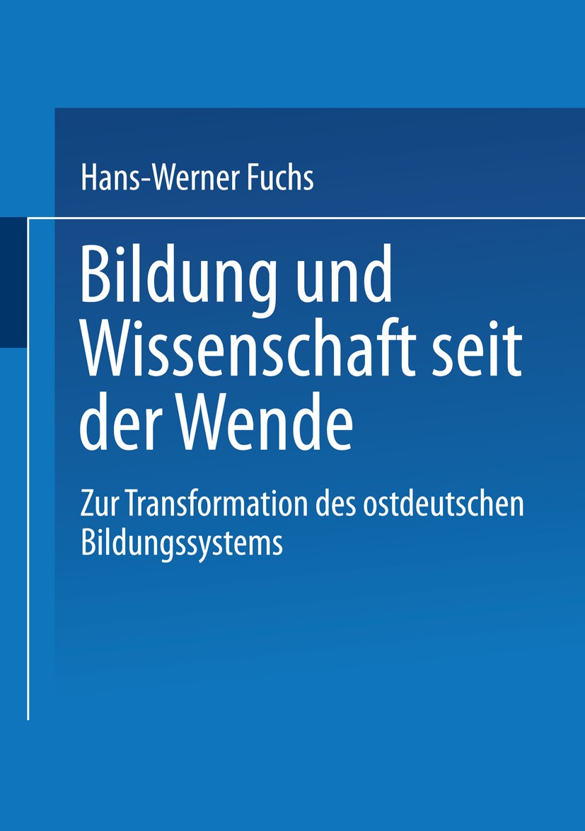 Titlebook: Bildung und Wissenschaft seit der Wende; Zur Transformation d Hans-Werner Fuchs Book 1997 Springer Fachmedien Wiesbaden 1997 Abschluss.Berl Titlebook: Bildung und Wissenschaft seit der Wende; Zur Transformation d Hans-Werner Fuchs Book 1997 Springer Fachmedien Wiesbaden 1997 Abschluss.Berl