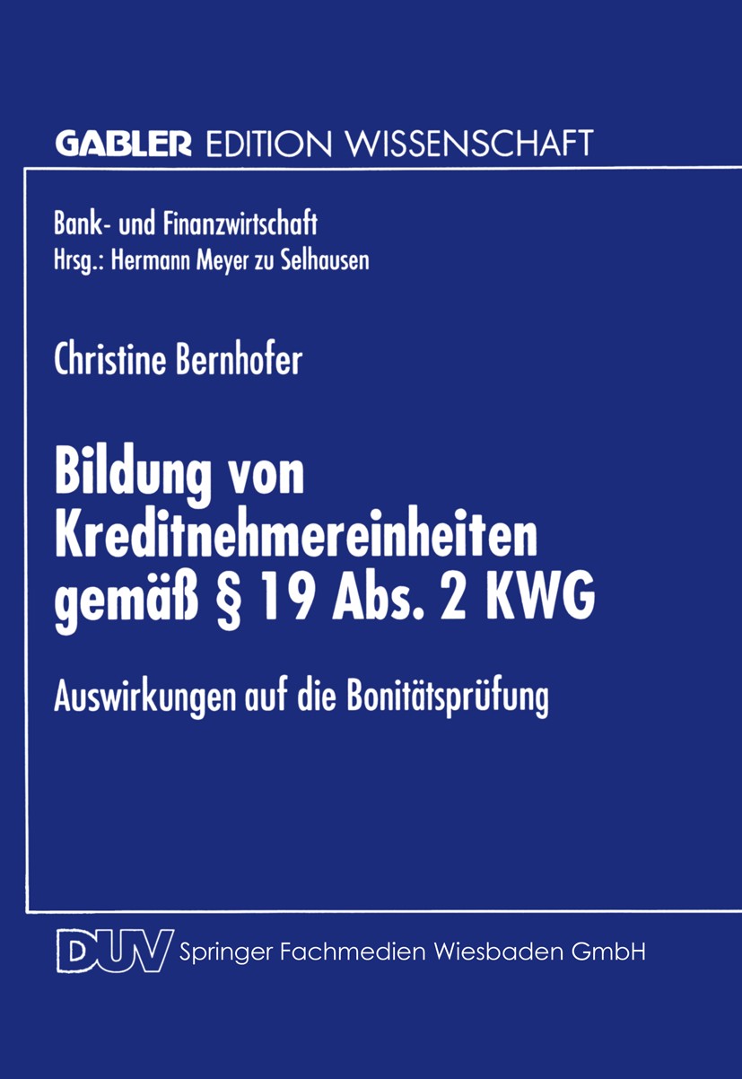 Titlebook: Bildung von Kreditnehmereinheiten gemäß § 19 Abs. 2 KWG; Auswirkungen auf die Christine Bernhofer Textbook 1997 Springer Fachmedien Wiesbad Titlebook: Bildung von Kreditnehmereinheiten gemäß § 19 Abs. 2 KWG; Auswirkungen auf die Christine Bernhofer Textbook 1997 Springer Fachmedien Wiesbad