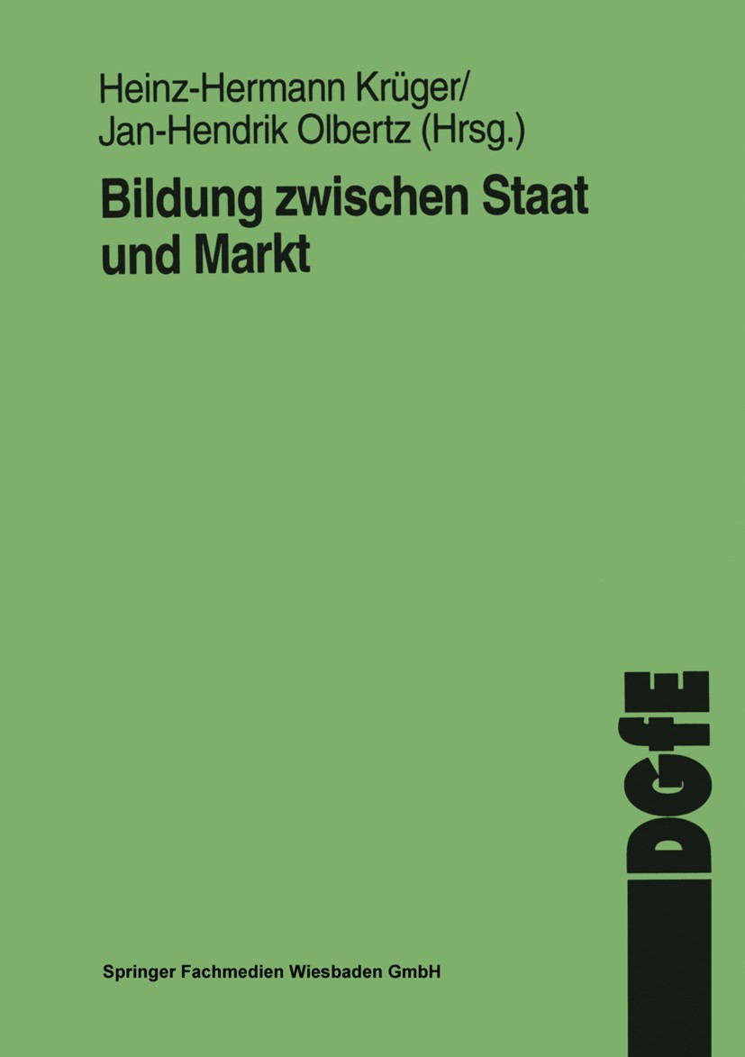 Titlebook: Bildung zwischen Staat und Markt; Heinz-Hermann Krüger,Jan H. Olbertz Book 1997 Springer Fachmedien Wiesbaden 1997 Bildung.Bildungsprozess Titlebook: Bildung zwischen Staat und Markt; Heinz-Hermann Krüger,Jan H. Olbertz Book 1997 Springer Fachmedien Wiesbaden 1997 Bildung.Bildungsprozess