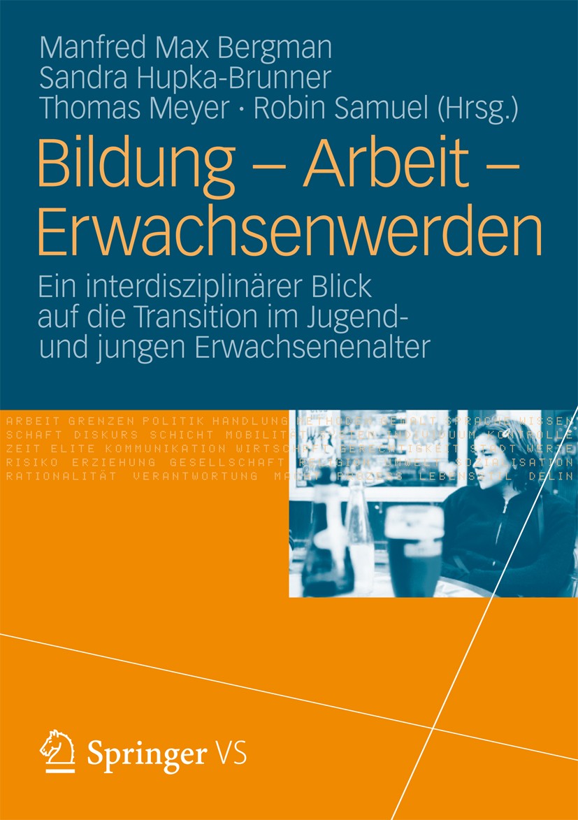 Titlebook: Bildung – Arbeit – Erwachsenwerden; Ein interdisziplinär Manfred Max Bergman,Sandra Hupka-Brunner,Robin Sam Book 2012 Springer Fachmedien W Titlebook: Bildung – Arbeit – Erwachsenwerden; Ein interdisziplinär Manfred Max Bergman,Sandra Hupka-Brunner,Robin Sam Book 2012 Springer Fachmedien W
