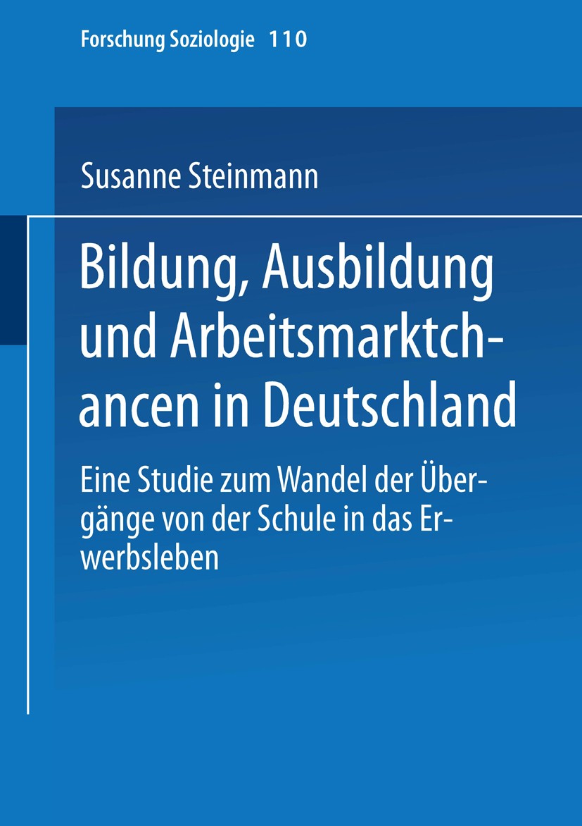Titlebook: Bildung, Ausbildung und Arbeitsmarktchancen in Deutschland; Eine Studie zum Wand Susanne Steinmann Book 2000 Springer Fachmedien Wiesbaden Titlebook: Bildung, Ausbildung und Arbeitsmarktchancen in Deutschland; Eine Studie zum Wand Susanne Steinmann Book 2000 Springer Fachmedien Wiesbaden