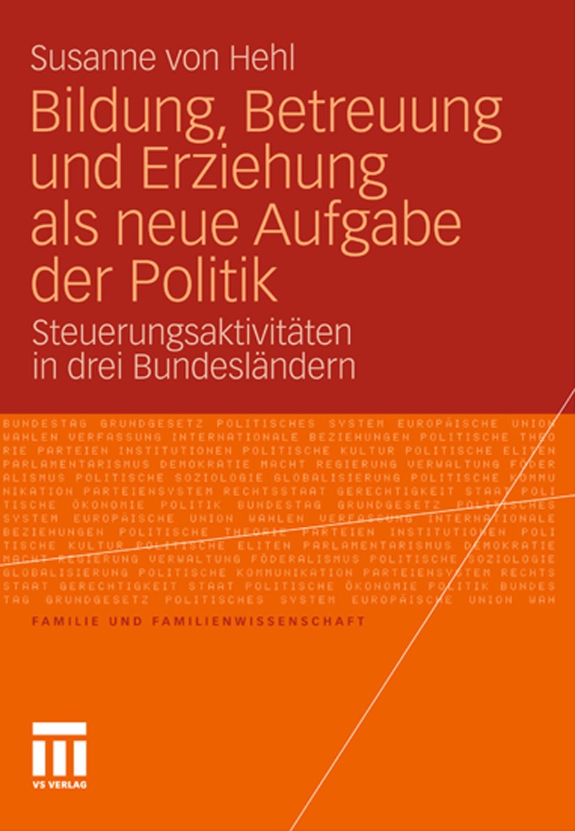 Titlebook: Bildung, Betreuung und Erziehung als neue Aufgabe der Politik; Steuerungsaktivitäte Susanne Hehl Book 2011 VS Verlag für Sozialwissenschaft Titlebook: Bildung, Betreuung und Erziehung als neue Aufgabe der Politik; Steuerungsaktivitäte Susanne Hehl Book 2011 VS Verlag für Sozialwissenschaft