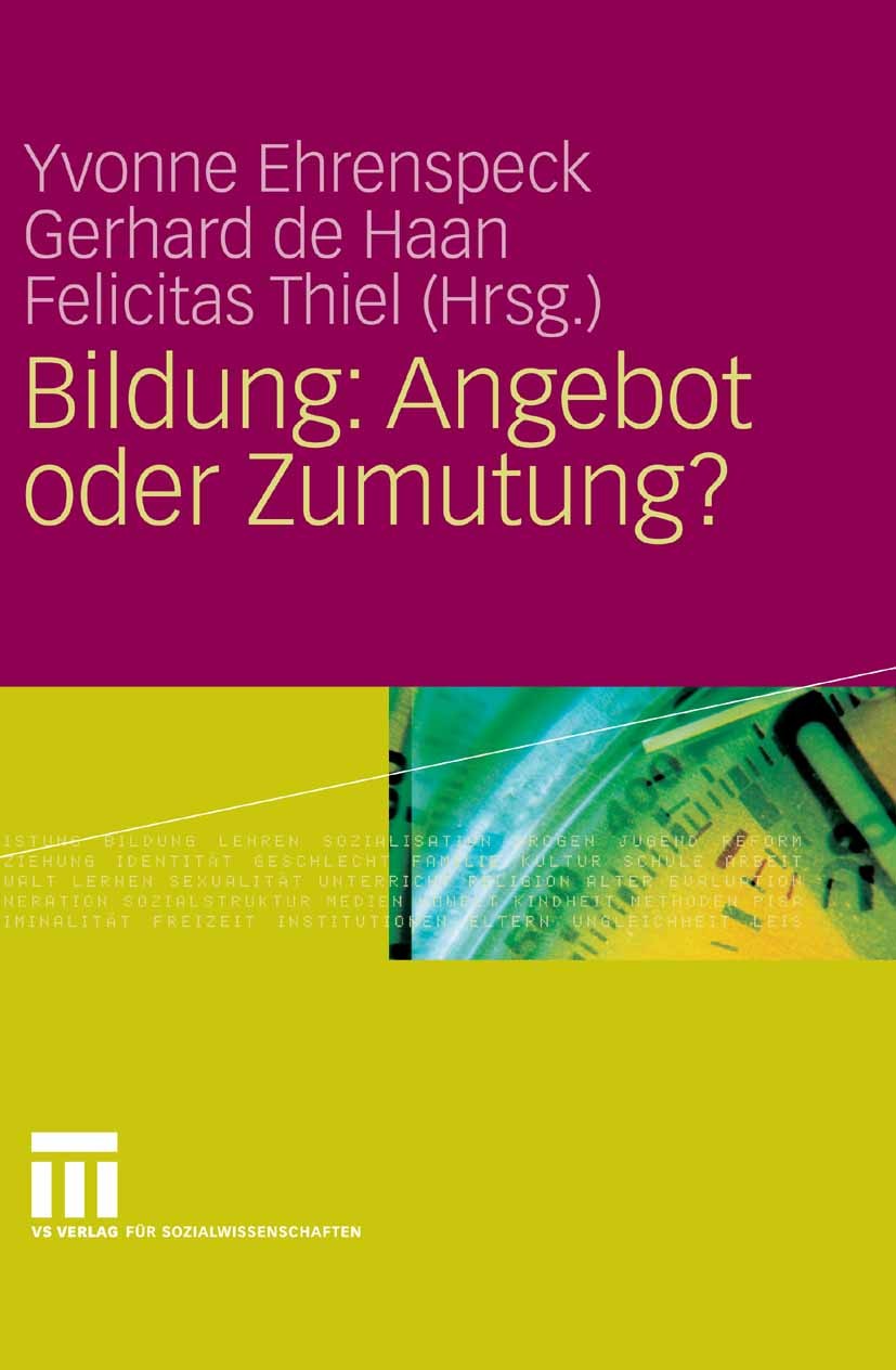Titlebook: Bildung: Angebot oder Zumutung?; Yvonne Ehrenspeck,Gerhard Haan,Felicitas Thiel Book 2008 VS Verlag für Sozialwissenschaften | Springer Fa Titlebook: Bildung: Angebot oder Zumutung?; Yvonne Ehrenspeck,Gerhard Haan,Felicitas Thiel Book 2008 VS Verlag für Sozialwissenschaften | Springer Fa