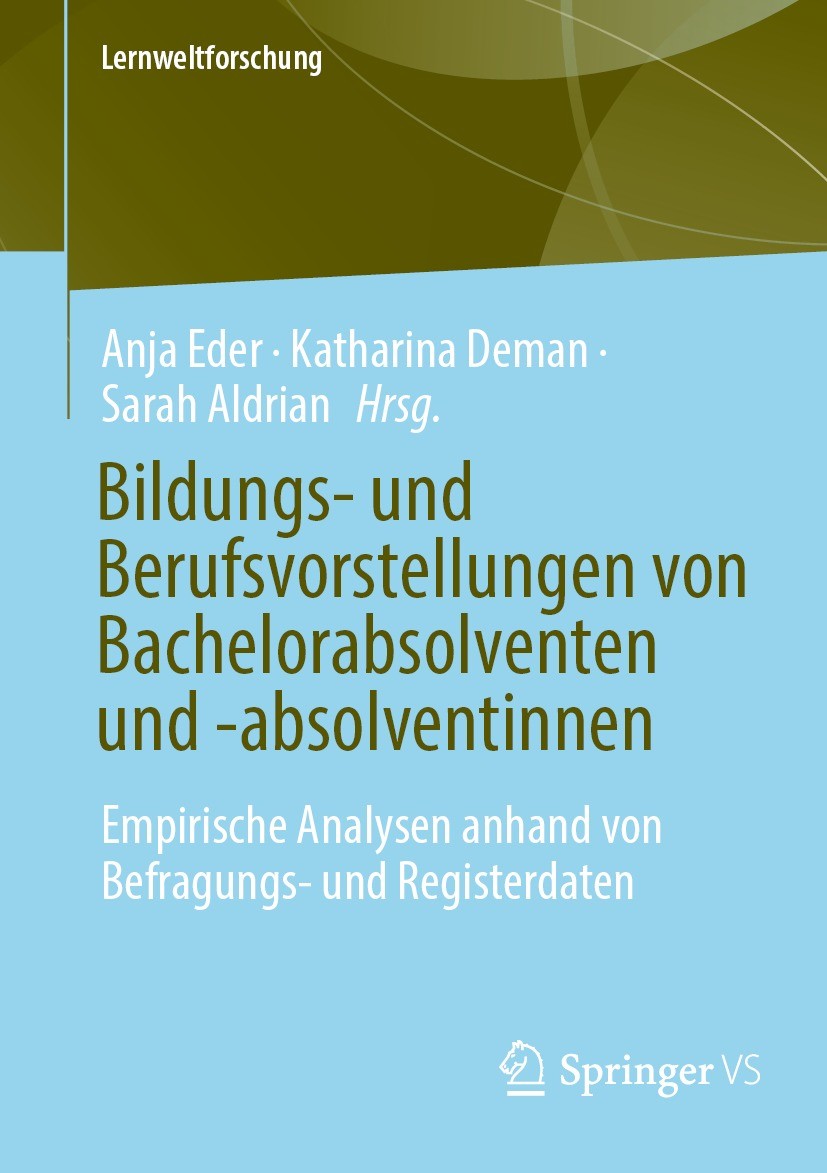 Titlebook: Bildungs- und Berufsvorstellungen von Bachelorabsolventen und -absolventinnen; Empirische Analysen Anja Eder,Katharina Deman,Sarah Aldrian Titlebook: Bildungs- und Berufsvorstellungen von Bachelorabsolventen und -absolventinnen; Empirische Analysen Anja Eder,Katharina Deman,Sarah Aldrian