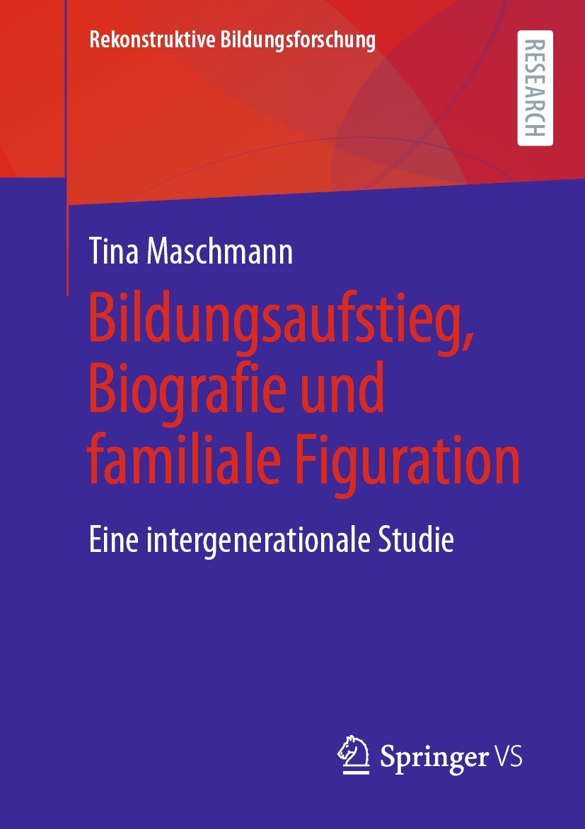 Titlebook: Bildungsaufstieg, Biografie und familiale Figuration; Eine intergeneration Tina Maschmann Book 2021 Der/die Herausgeber bzw. der/die Autor( Titlebook: Bildungsaufstieg, Biografie und familiale Figuration; Eine intergeneration Tina Maschmann Book 2021 Der/die Herausgeber bzw. der/die Autor(