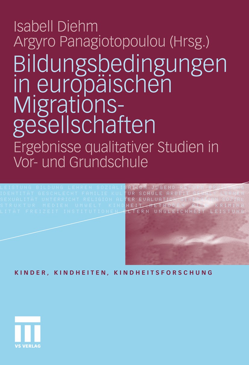 Titlebook: Bildungsbedingungen in europäischen Migrationsgesellschaften; Ergebnisse qualitati Isabell Diehm,Argyro Panagiotopoulou Book 2011 VS Verlag Titlebook: Bildungsbedingungen in europäischen Migrationsgesellschaften; Ergebnisse qualitati Isabell Diehm,Argyro Panagiotopoulou Book 2011 VS Verlag