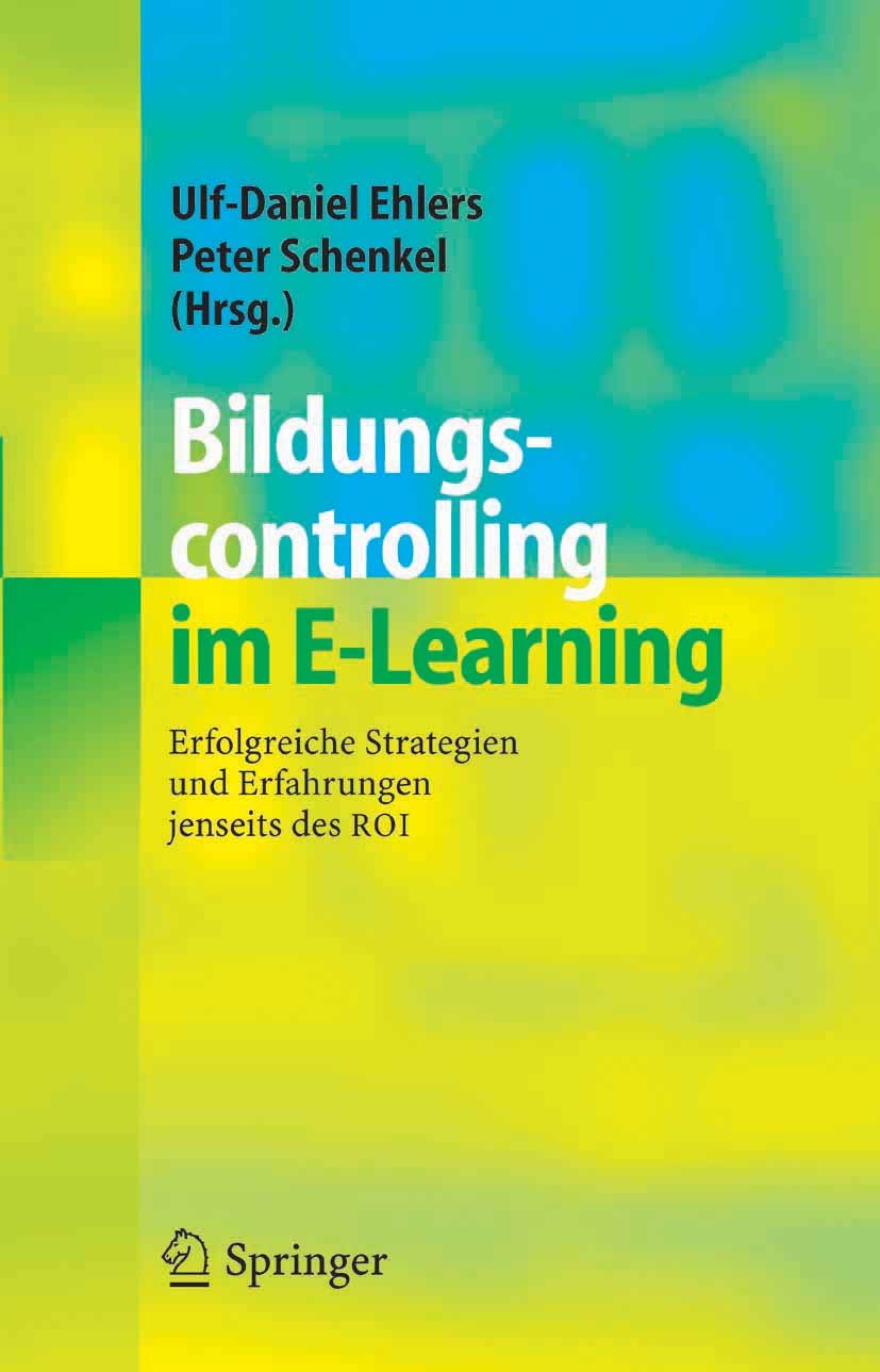Titlebook: Bildungscontrolling im E-Learning; Erfolgreiche Strateg Ulf-Daniel Ehlers,Peter Schenkel Book 2005 Springer-Verlag Berlin Heidelberg 2005 A Titlebook: Bildungscontrolling im E-Learning; Erfolgreiche Strateg Ulf-Daniel Ehlers,Peter Schenkel Book 2005 Springer-Verlag Berlin Heidelberg 2005 A