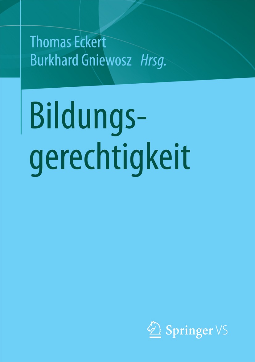 Titlebook: Bildungsgerechtigkeit; Thomas Eckert,Burkhard Gniewosz Book 2017 Springer Fachmedien Wiesbaden GmbH 2017 Disparitäten.Familie.Gerechtigkei Titlebook: Bildungsgerechtigkeit; Thomas Eckert,Burkhard Gniewosz Book 2017 Springer Fachmedien Wiesbaden GmbH 2017 Disparitäten.Familie.Gerechtigkei
