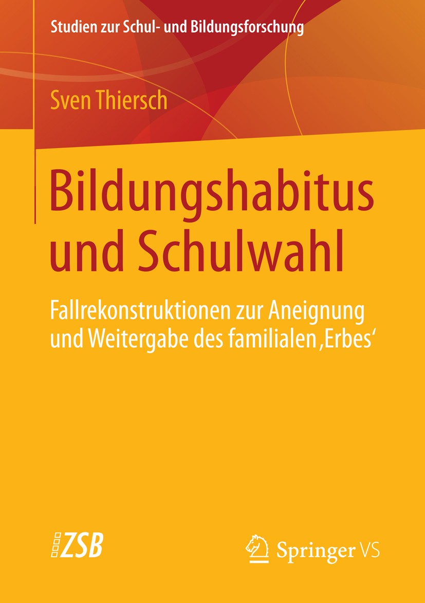 Titlebook: Bildungshabitus und Schulwahl; Fallrekonstruktionen Sven Thiersch Book 2014 Springer Fachmedien Wiesbaden 2014 Biografie.Familie.Pierre Bou Titlebook: Bildungshabitus und Schulwahl; Fallrekonstruktionen Sven Thiersch Book 2014 Springer Fachmedien Wiesbaden 2014 Biografie.Familie.Pierre Bou