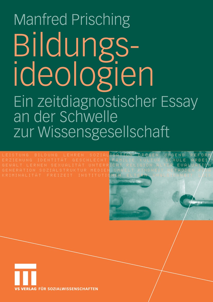 Titlebook: Bildungsideologien; Ein zeitdiagnostisch Manfred Prisching Book 2008 VS Verlag für Sozialwissenschaften | Springer Fachmedien Wiesbaden Gmb Titlebook: Bildungsideologien; Ein zeitdiagnostisch Manfred Prisching Book 2008 VS Verlag für Sozialwissenschaften | Springer Fachmedien Wiesbaden Gmb