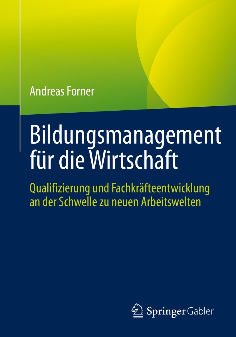 Titlebook: Bildungsmanagement für die Wirtschaft; Qualifizierung und F Andreas Forner Book 2022 Der/die Herausgeber bzw. der/die Autor(en), exklusiv l Titlebook: Bildungsmanagement für die Wirtschaft; Qualifizierung und F Andreas Forner Book 2022 Der/die Herausgeber bzw. der/die Autor(en), exklusiv l