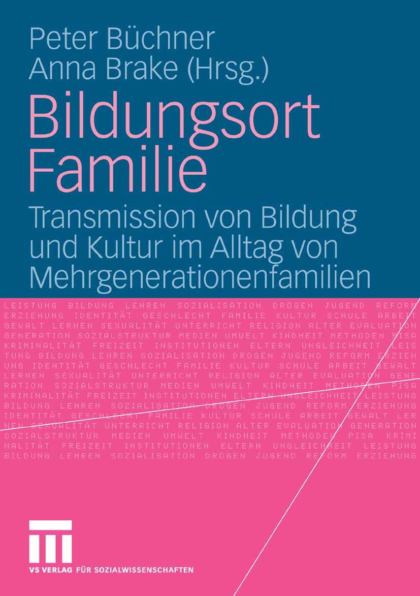 Titlebook: Bildungsort Familie; Transmission von Bil Peter Büchner,Anna Brake Book 2006 VS Verlag für Sozialwissenschaften | Springer Fachmedien Wiesb Titlebook: Bildungsort Familie; Transmission von Bil Peter Büchner,Anna Brake Book 2006 VS Verlag für Sozialwissenschaften | Springer Fachmedien Wiesb