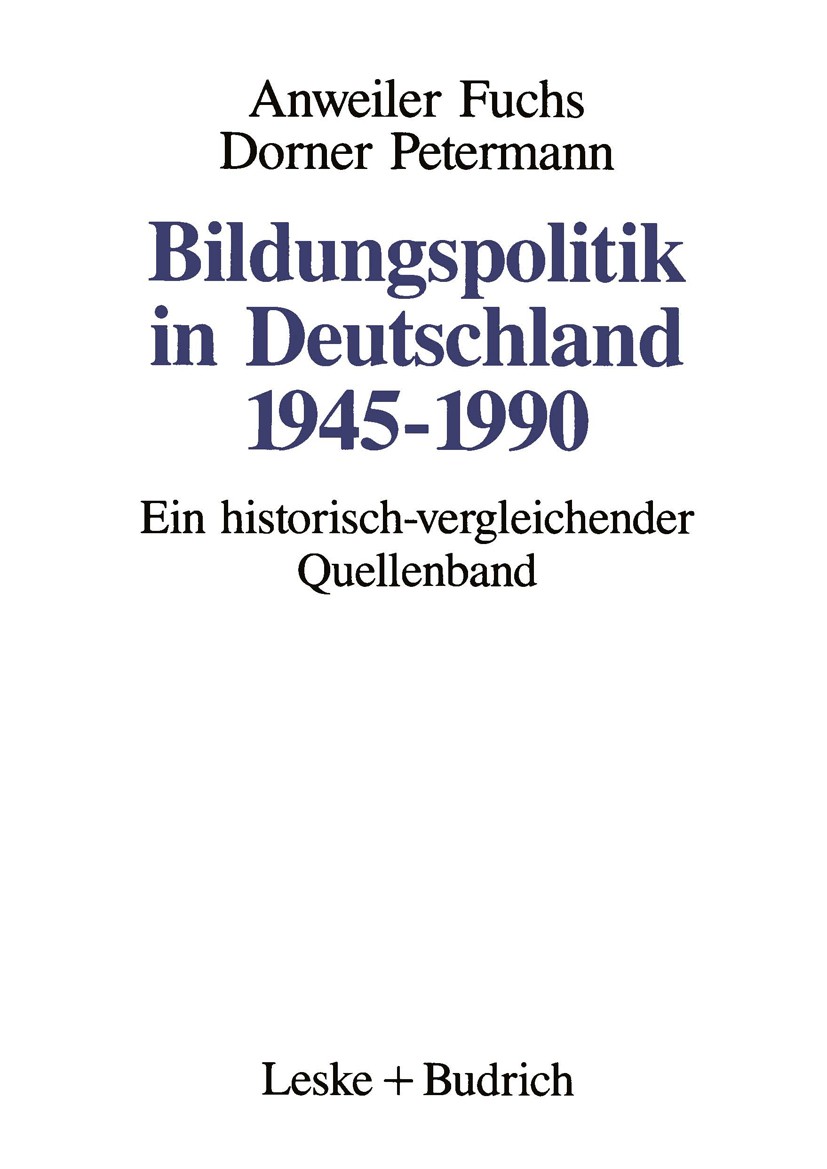 Titlebook: Bildungspolitik in Deutschland 1945–1990; Ein historisch-vergl Oskar Anweiler (Dr. phil., em. o. Professor für Pä Book 1992 Leske + Budrich Titlebook: Bildungspolitik in Deutschland 1945–1990; Ein historisch-vergl Oskar Anweiler (Dr. phil., em. o. Professor für Pä Book 1992 Leske + Budrich