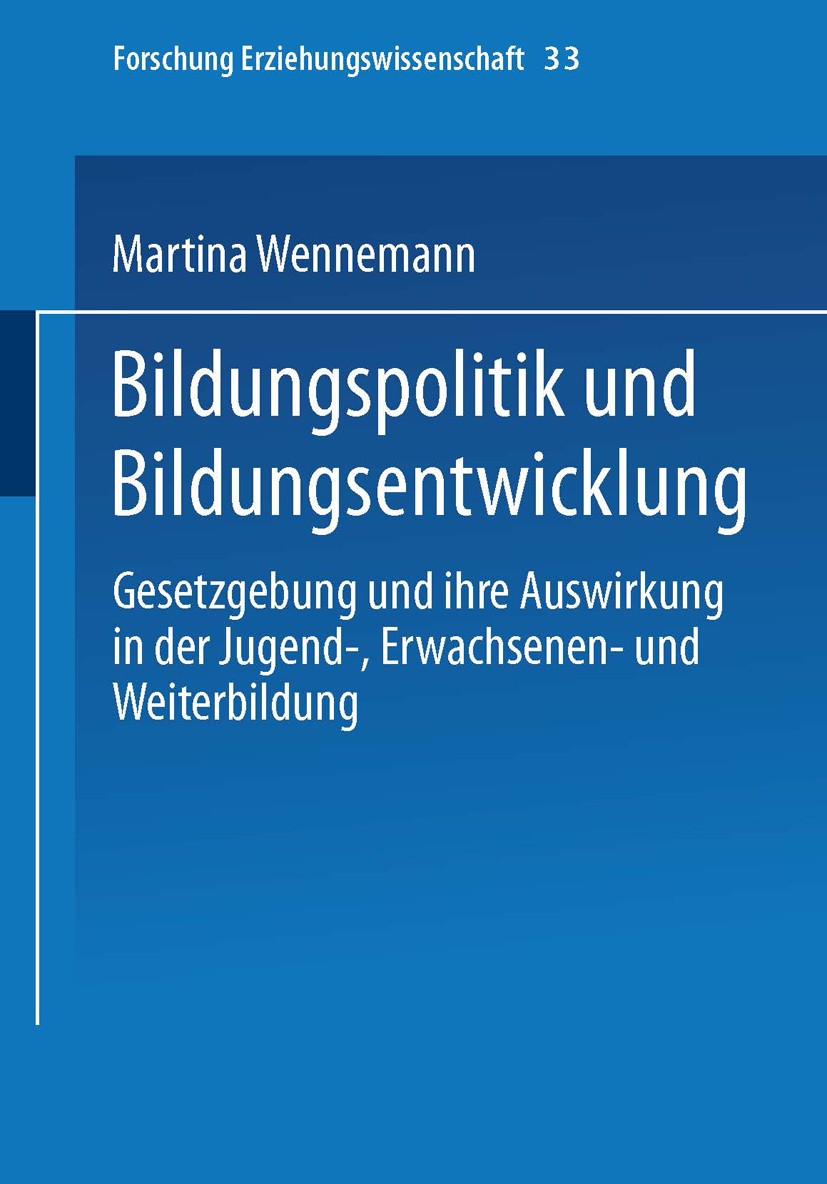 Titlebook: Bildungspolitik und Bildungsentwicklung; Gesetzgebung und ihr Martina Wennemann Book 1999 Springer Fachmedien Wiesbaden 1999 Arbeit.Berufli Titlebook: Bildungspolitik und Bildungsentwicklung; Gesetzgebung und ihr Martina Wennemann Book 1999 Springer Fachmedien Wiesbaden 1999 Arbeit.Berufli