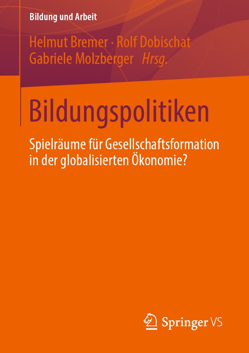 Titlebook: Bildungspolitiken; Spielräume für Gesel Helmut Bremer,Rolf Dobischat,Gabriele Molzberger Book 2022 Der/die Herausgeber bzw. der/die Autor(e Titlebook: Bildungspolitiken; Spielräume für Gesel Helmut Bremer,Rolf Dobischat,Gabriele Molzberger Book 2022 Der/die Herausgeber bzw. der/die Autor(e