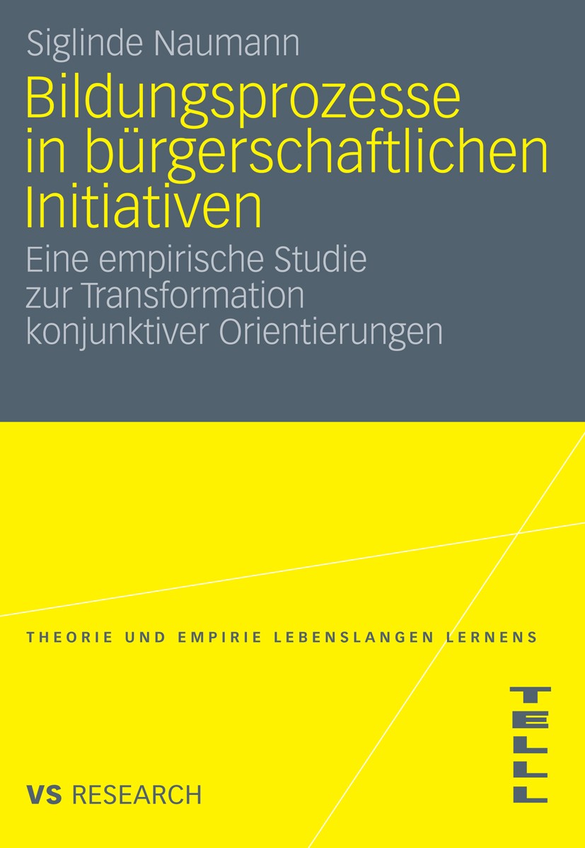 Titlebook: Bildungsprozesse in bürgerschaftlichen Initiativen; Eine empirische Stud Siglinde Naumann Book 2010 VS Verlag für Sozialwissenschaften | Sp Titlebook: Bildungsprozesse in bürgerschaftlichen Initiativen; Eine empirische Stud Siglinde Naumann Book 2010 VS Verlag für Sozialwissenschaften | Sp