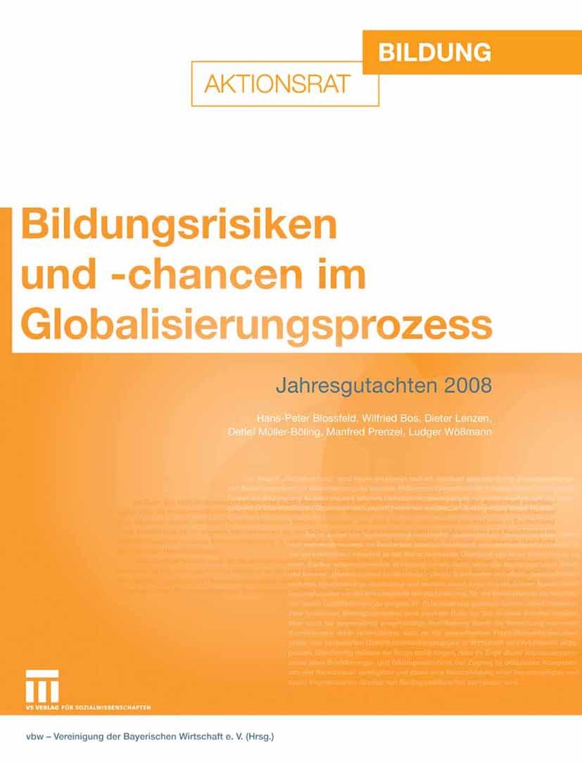Titlebook: Bildungsrisiken und -chancen im Globalisierungsprozess; Jahresgutachten 2008 vbw — Vereinigung der Bayerischen Wirtschaft e.V. Book 2008 VS Titlebook: Bildungsrisiken und -chancen im Globalisierungsprozess; Jahresgutachten 2008 vbw — Vereinigung der Bayerischen Wirtschaft e.V. Book 2008 VS