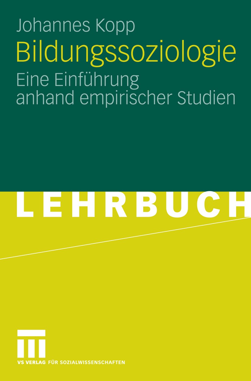 Titlebook: Bildungssoziologie; Eine Einführung anha Johannes Kopp Textbook 2009 VS Verlag für Sozialwissenschaften | Springer Fachmedien Wiesbaden Gmb Titlebook: Bildungssoziologie; Eine Einführung anha Johannes Kopp Textbook 2009 VS Verlag für Sozialwissenschaften | Springer Fachmedien Wiesbaden Gmb