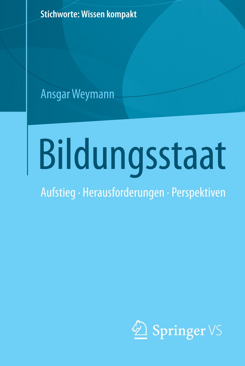 Titlebook: Bildungsstaat; Aufstieg • Herausfor Ansgar Weymann Book 2016 Springer Fachmedien Wiesbaden 2016 Globale Bildung und Bildungspolitik.Humanka Titlebook: Bildungsstaat; Aufstieg • Herausfor Ansgar Weymann Book 2016 Springer Fachmedien Wiesbaden 2016 Globale Bildung und Bildungspolitik.Humanka