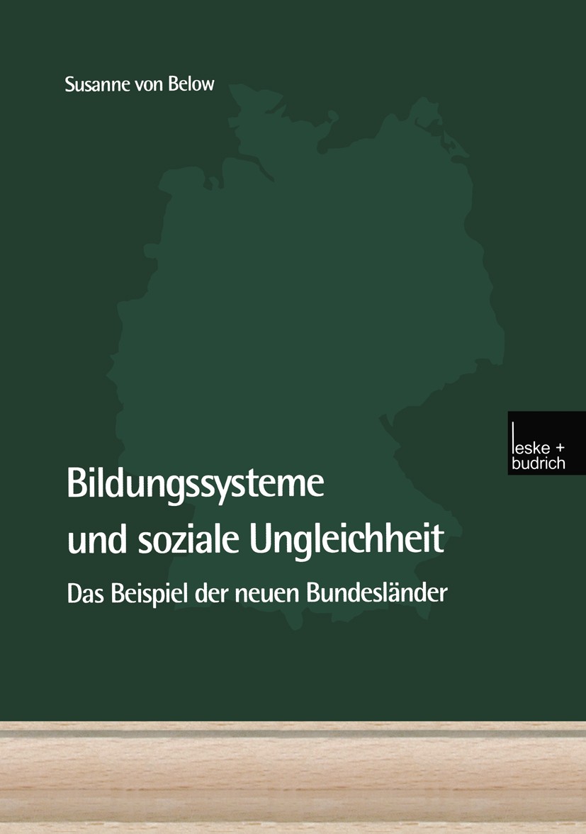 Titlebook: Bildungssysteme und soziale Ungleichheit; Das Beispiel der neu Susanne Below Book 2002 Springer Fachmedien Wiesbaden 2002 Bildung.Bildungsb Titlebook: Bildungssysteme und soziale Ungleichheit; Das Beispiel der neu Susanne Below Book 2002 Springer Fachmedien Wiesbaden 2002 Bildung.Bildungsb