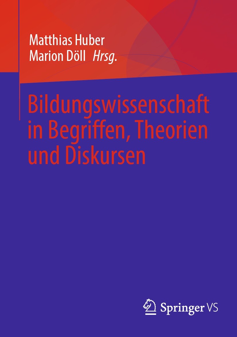 Titlebook: Bildungswissenschaft in Begriffen, Theorien und Diskursen; Matthias Huber,Marion Döll Book 2023 Der/die Herausgeber bzw. der/die Autor(en) Titlebook: Bildungswissenschaft in Begriffen, Theorien und Diskursen; Matthias Huber,Marion Döll Book 2023 Der/die Herausgeber bzw. der/die Autor(en)