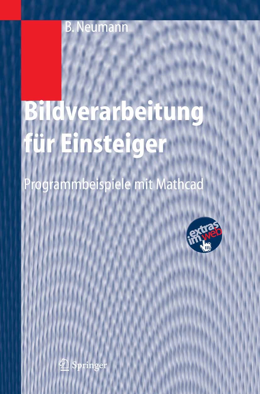 Titlebook: Bildverarbeitung für Einsteiger; Programmbeispiele mi Burkhard Neumann Textbook 2005 Springer-Verlag Berlin Heidelberg 2005 Algorithmen.Bil Titlebook: Bildverarbeitung für Einsteiger; Programmbeispiele mi Burkhard Neumann Textbook 2005 Springer-Verlag Berlin Heidelberg 2005 Algorithmen.Bil