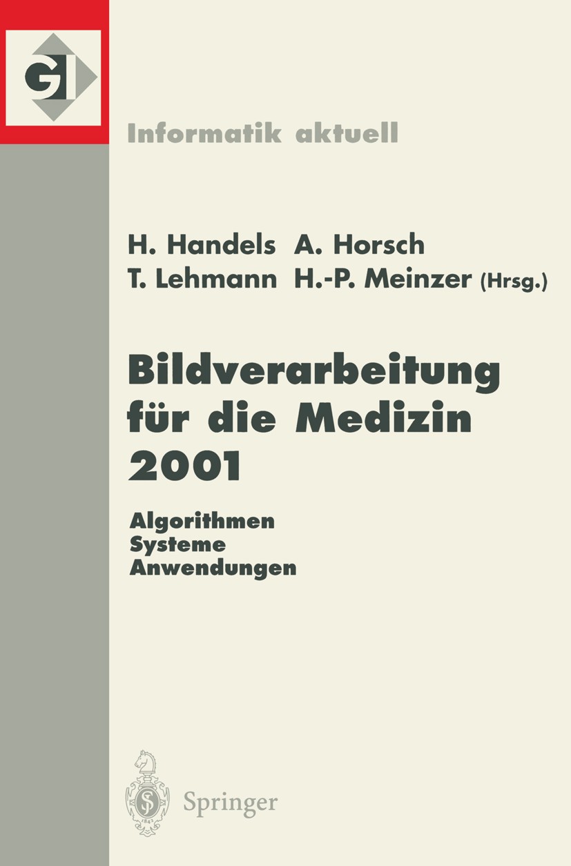 Titlebook: Bildverarbeitung für die Medizin 2001; Algorithmen — System Heinz Handels,Alexander Horsch,Hans-Peter Meinzer Conference proceedings 2001 S Titlebook: Bildverarbeitung für die Medizin 2001; Algorithmen — System Heinz Handels,Alexander Horsch,Hans-Peter Meinzer Conference proceedings 2001 S