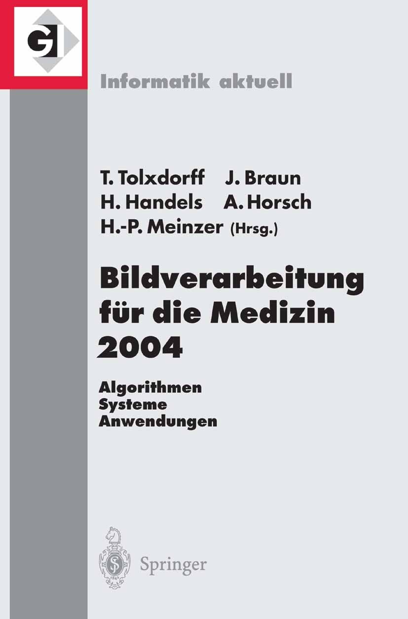 Titlebook: Bildverarbeitung für die Medizin 2004; Algorithmen - System Thomas Tolxdorff,Jürgen Braun,Hans-Peter Meinzer Conference proceedings 2004 Sp Titlebook: Bildverarbeitung für die Medizin 2004; Algorithmen - System Thomas Tolxdorff,Jürgen Braun,Hans-Peter Meinzer Conference proceedings 2004 Sp