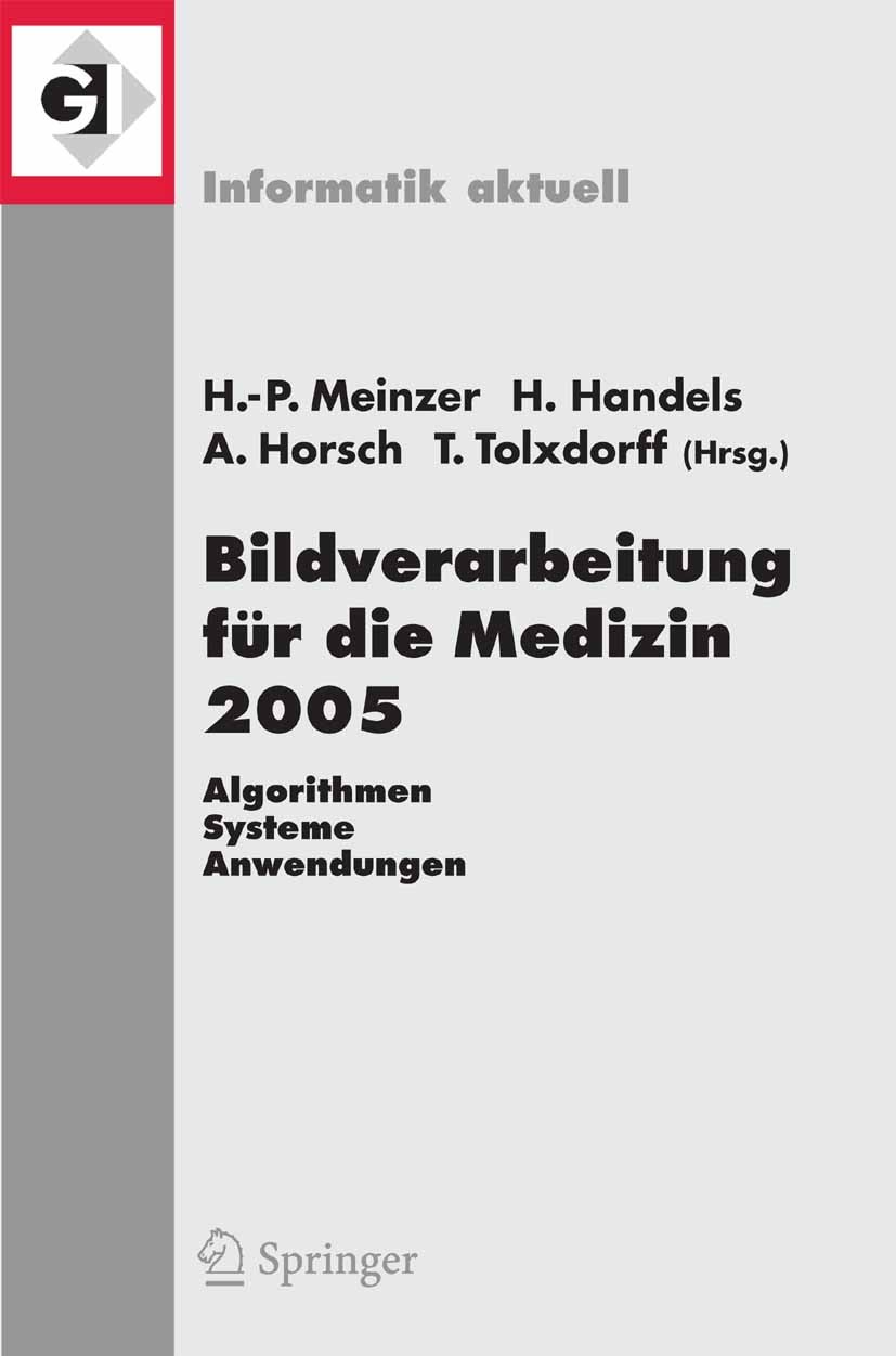 Titlebook: Bildverarbeitung für die Medizin 2005; Algorithmen - System Hans-Peter Meinzer,Heinz Handels,Thomas Tolxdorff Conference proceedings 2005 S Titlebook: Bildverarbeitung für die Medizin 2005; Algorithmen - System Hans-Peter Meinzer,Heinz Handels,Thomas Tolxdorff Conference proceedings 2005 S