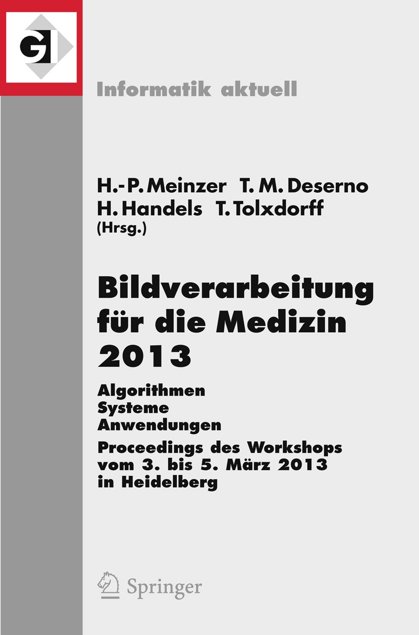 Titlebook: Bildverarbeitung für die Medizin 2013; Algorithmen - System Hans-Peter Meinzer,Thomas Martin Deserno,Thomas To Conference proceedings 2013 Titlebook: Bildverarbeitung für die Medizin 2013; Algorithmen - System Hans-Peter Meinzer,Thomas Martin Deserno,Thomas To Conference proceedings 2013