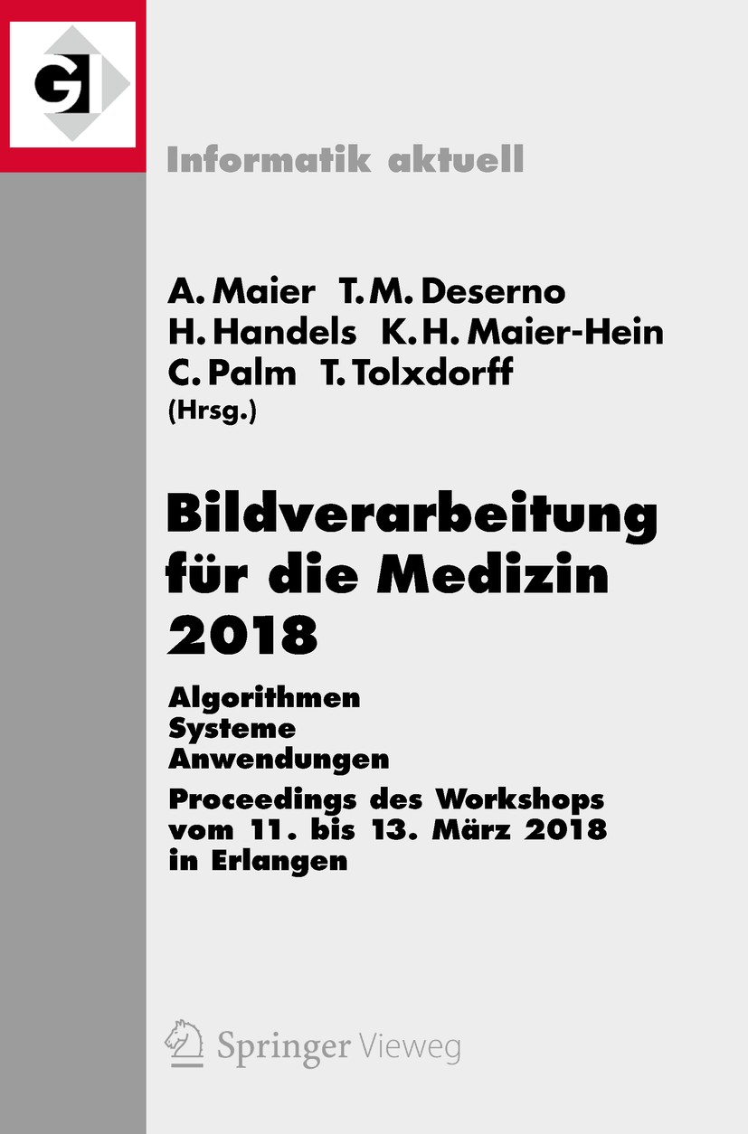 Titlebook: Bildverarbeitung für die Medizin 2018; Algorithmen - System Andreas Maier,Thomas M. Deserno,Thomas Tolxdorff Conference proceedings 2018 Sp Titlebook: Bildverarbeitung für die Medizin 2018; Algorithmen - System Andreas Maier,Thomas M. Deserno,Thomas Tolxdorff Conference proceedings 2018 Sp