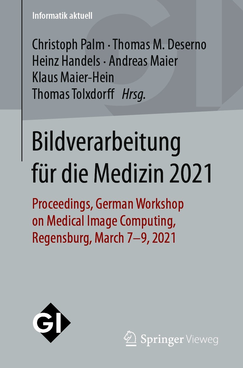 Titlebook: Bildverarbeitung für die Medizin 2021; Proceedings, German Christoph Palm,Thomas M. Deserno,Thomas Tolxdorff Conference proceedings 2021 D Titlebook: Bildverarbeitung für die Medizin 2021; Proceedings, German Christoph Palm,Thomas M. Deserno,Thomas Tolxdorff Conference proceedings 2021 D