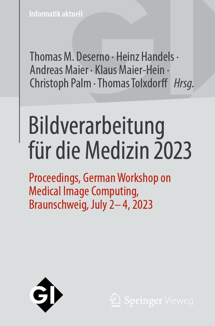 Titlebook: Bildverarbeitung für die Medizin 2023; Proceedings, German Thomas M. Deserno,Heinz Handels,Thomas Tolxdorff Conference proceedings 2023 De Titlebook: Bildverarbeitung für die Medizin 2023; Proceedings, German Thomas M. Deserno,Heinz Handels,Thomas Tolxdorff Conference proceedings 2023 De