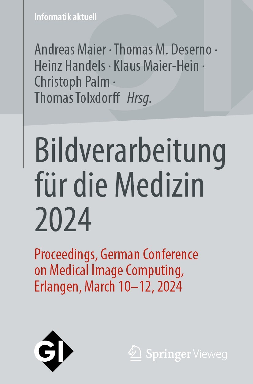 Titlebook: Bildverarbeitung für die Medizin 2024; Proceedings, German Andreas Maier,Thomas M. Deserno,Thomas Tolxdorff Conference proceedings 2024 De Titlebook: Bildverarbeitung für die Medizin 2024; Proceedings, German Andreas Maier,Thomas M. Deserno,Thomas Tolxdorff Conference proceedings 2024 De