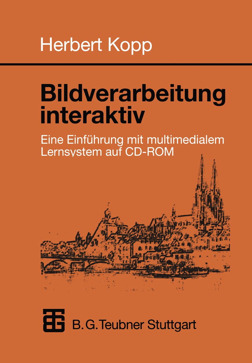 Titlebook: Bildverarbeitung interaktiv; Eine Einführung mit Herbert Kopp Textbook 1997 B. G. Teubner Stuttgart 1997 Fertigung.Informatik & Praxis.Mul Titlebook: Bildverarbeitung interaktiv; Eine Einführung mit Herbert Kopp Textbook 1997 B. G. Teubner Stuttgart 1997 Fertigung.Informatik & Praxis.Mul