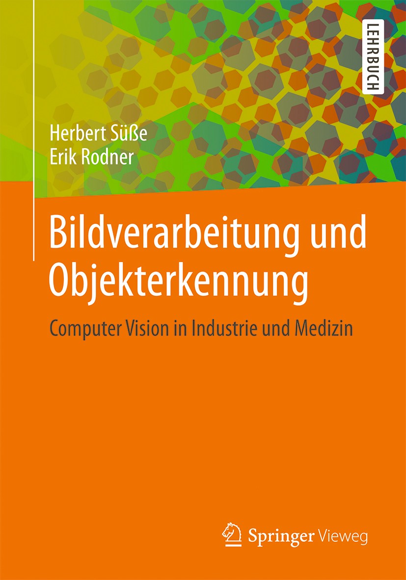 Titlebook: Bildverarbeitung und Objekterkennung; Computer Vision in I Herbert Süße,Erik Rodner Textbook 2014 Springer Fachmedien Wiesbaden 2014 Abtast Titlebook: Bildverarbeitung und Objekterkennung; Computer Vision in I Herbert Süße,Erik Rodner Textbook 2014 Springer Fachmedien Wiesbaden 2014 Abtast