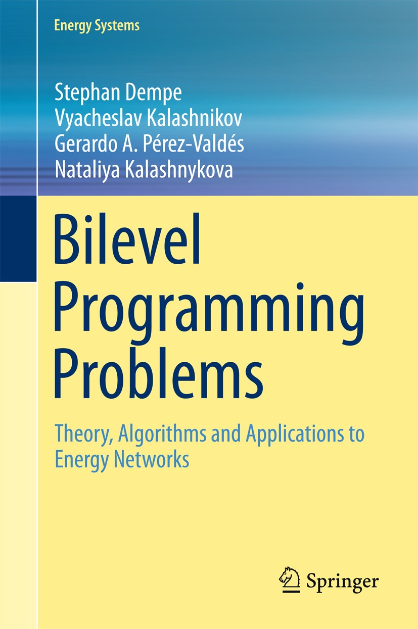 Titlebook: Bilevel Programming Problems; Theory, Algorithms a Stephan Dempe,Vyacheslav Kalashnikov,Nataliya Kala Book 2015 Springer-Verlag Berlin Heid Titlebook: Bilevel Programming Problems; Theory, Algorithms a Stephan Dempe,Vyacheslav Kalashnikov,Nataliya Kala Book 2015 Springer-Verlag Berlin Heid