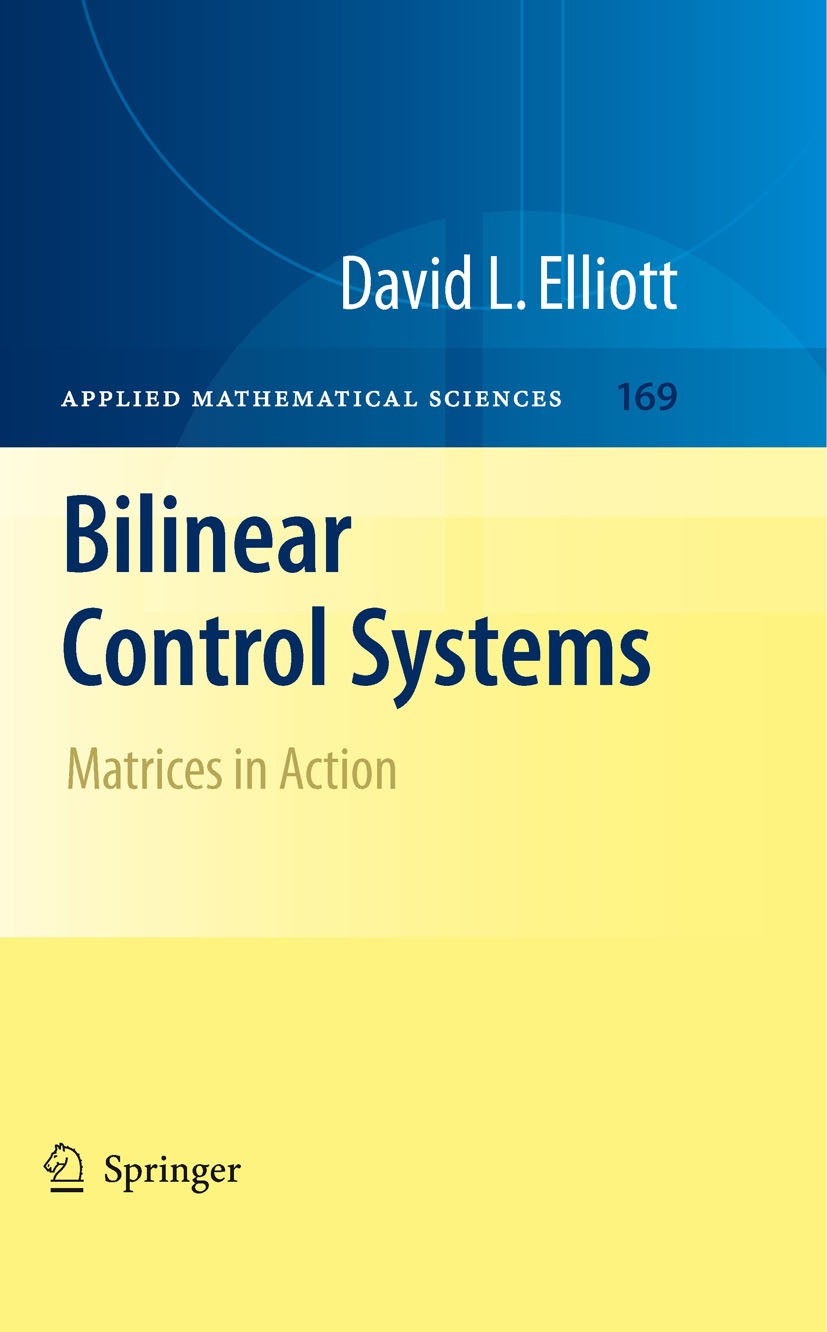 Titlebook: Bilinear Control Systems; Matrices in Action David Elliott Book 2009 Springer Science+Business Media B.V. 2009 Control Systems.Lie Algebras Titlebook: Bilinear Control Systems; Matrices in Action David Elliott Book 2009 Springer Science+Business Media B.V. 2009 Control Systems.Lie Algebras