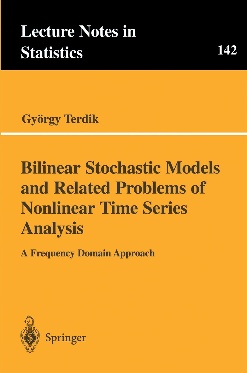 Titlebook: Bilinear Stochastic Models and Related Problems of Nonlinear Time Series Analysis; A Frequency Domain A György Terdik Book 1999 Springer Sc Titlebook: Bilinear Stochastic Models and Related Problems of Nonlinear Time Series Analysis; A Frequency Domain A György Terdik Book 1999 Springer Sc
