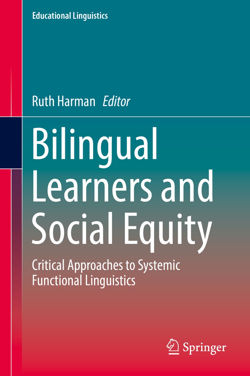 Titlebook: Bilingual Learners and Social Equity; Critical Approaches Ruth Harman Book 2018 Springer International Publishing AG 2018 Critical SFL Pra Titlebook: Bilingual Learners and Social Equity; Critical Approaches Ruth Harman Book 2018 Springer International Publishing AG 2018 Critical SFL Pra