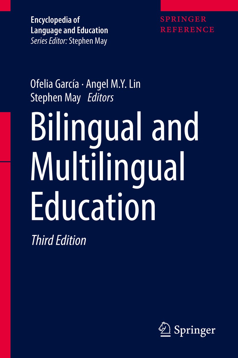Titlebook: Bilingual and Multilingual Education; Ofelia García,Angel M. Y.‘Lin,Stephen May Reference work 2017Latest edition Springer International P Titlebook: Bilingual and Multilingual Education; Ofelia García,Angel M. Y.‘Lin,Stephen May Reference work 2017Latest edition Springer International P