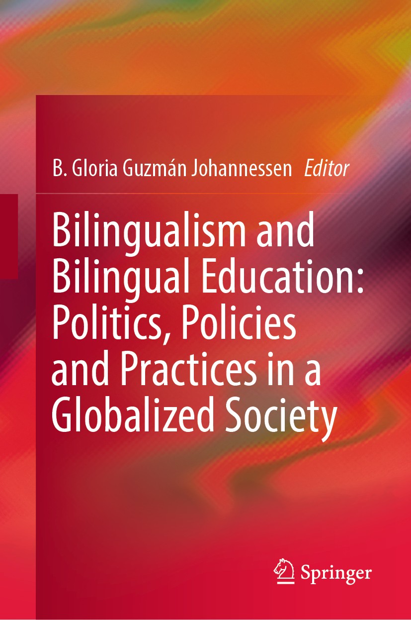 Titlebook: Bilingualism and Bilingual Education: Politics, Policies and Practices in a Globalized Society ; B. Gloria Guzmán Johannessen Book 2019 Sp Titlebook: Bilingualism and Bilingual Education: Politics, Policies and Practices in a Globalized Society ; B. Gloria Guzmán Johannessen Book 2019 Sp