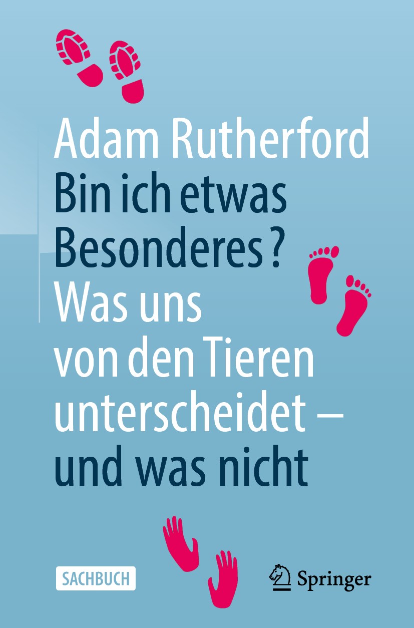 Titlebook: Bin ich etwas Besonderes?; Was uns von den Tier Adam Rutherford Book 2020 Springer-Verlag GmbH Deutschland, ein Teil von Springer Nature 20 Titlebook: Bin ich etwas Besonderes?; Was uns von den Tier Adam Rutherford Book 2020 Springer-Verlag GmbH Deutschland, ein Teil von Springer Nature 20