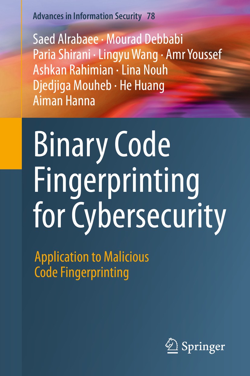 Titlebook: Binary Code Fingerprinting for Cybersecurity; Application to Malic Saed Alrabaee,Mourad Debbabi,Aiman Hanna Book 2020 Springer Nature Switz Titlebook: Binary Code Fingerprinting for Cybersecurity; Application to Malic Saed Alrabaee,Mourad Debbabi,Aiman Hanna Book 2020 Springer Nature Switz