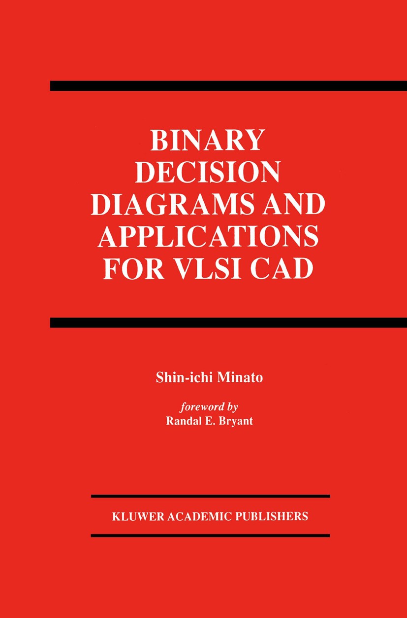 Titlebook: Binary Decision Diagrams and Applications for VLSI CAD; Shin-ichi Minato Book 1996 Kluwer Academic Publishers 1996 Mathematica.VLSI.algori Titlebook: Binary Decision Diagrams and Applications for VLSI CAD; Shin-ichi Minato Book 1996 Kluwer Academic Publishers 1996 Mathematica.VLSI.algori
