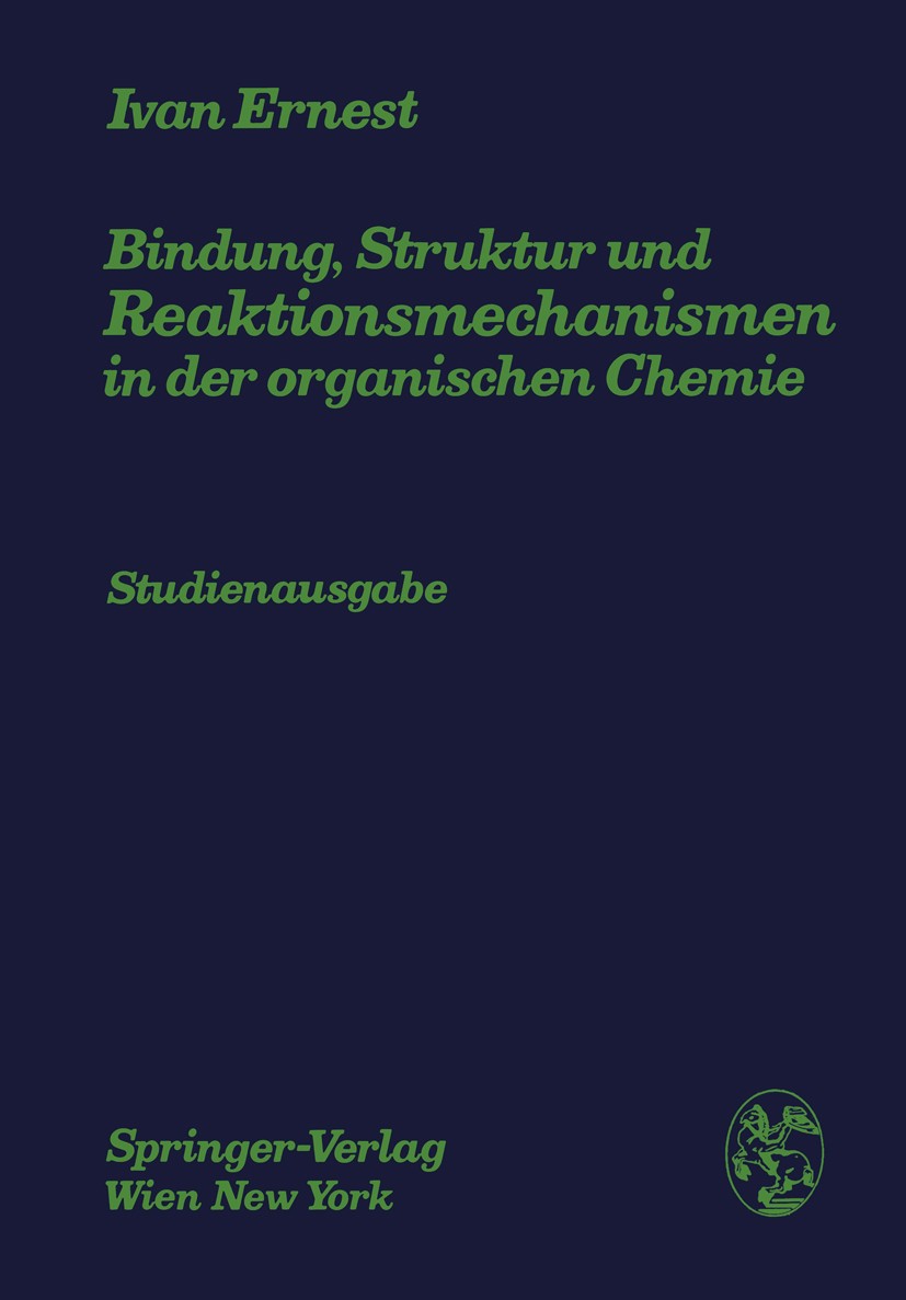 Titlebook: Bindung, Struktur und Reaktionsmechanismen in der organischen Chemie; Ivan Ernest Book 1972 Springer-Verlag/Wien 1972 Chemie.Reaktionsmech Titlebook: Bindung, Struktur und Reaktionsmechanismen in der organischen Chemie; Ivan Ernest Book 1972 Springer-Verlag/Wien 1972 Chemie.Reaktionsmech