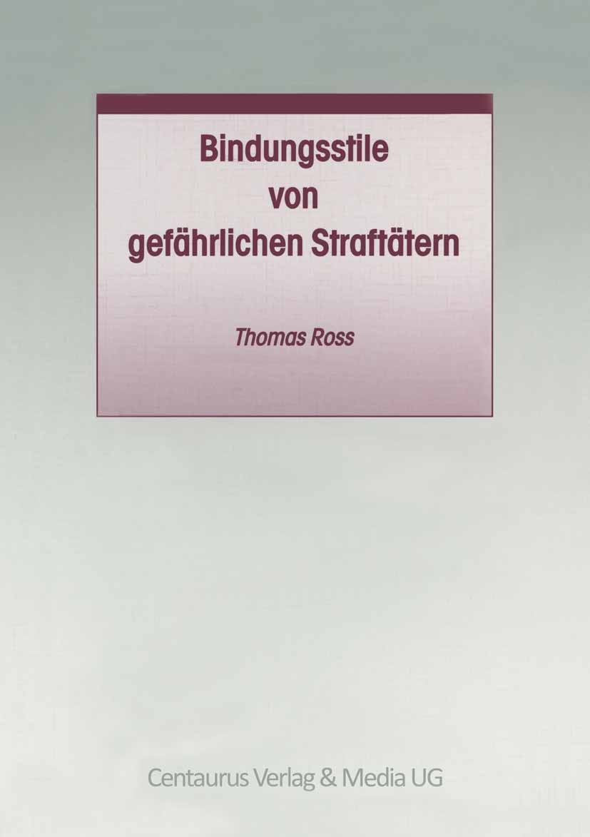 Titlebook: Bindungsstile von gefährlichen Straftätern; Thomas Ross Book 20011st edition Centaurus Verlag & Media UG 2001 Titlebook: Bindungsstile von gefährlichen Straftätern; Thomas Ross Book 20011st edition Centaurus Verlag & Media UG 2001