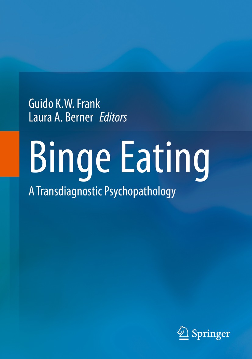Titlebook: Binge Eating; A Transdiagnostic Ps Guido K.W. Frank,Laura A. Berner Textbook 2020 Springer Nature Switzerland AG 2020 Addiction.Binge Eatin Titlebook: Binge Eating; A Transdiagnostic Ps Guido K.W. Frank,Laura A. Berner Textbook 2020 Springer Nature Switzerland AG 2020 Addiction.Binge Eatin