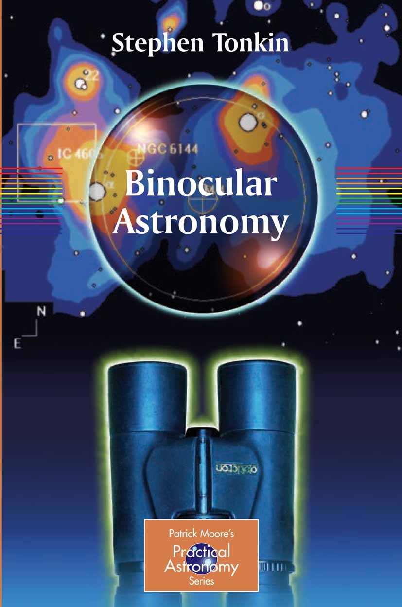 Titlebook: Binocular Astronomy; Stephen Tonkin Book 20071st edition Springer-Verlag London 2007 Binoculars.Equipment.Observational.astronomy.instrume Titlebook: Binocular Astronomy; Stephen Tonkin Book 20071st edition Springer-Verlag London 2007 Binoculars.Equipment.Observational.astronomy.instrume