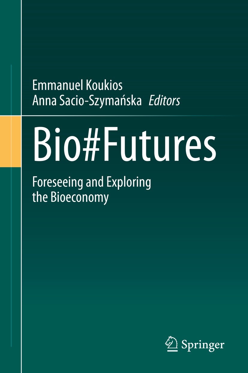 Titlebook: Bio#Futures; Foreseeing and Explo Emmanuel Koukios,Anna Sacio-Szymańska Book 2021 Springer Nature Switzerland AG 2021 Biotechnology.Bio-tsu Titlebook: Bio#Futures; Foreseeing and Explo Emmanuel Koukios,Anna Sacio-Szymańska Book 2021 Springer Nature Switzerland AG 2021 Biotechnology.Bio-tsu
